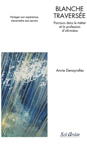 blanche traversée. parcours dans le métier et la profession d’infirmière